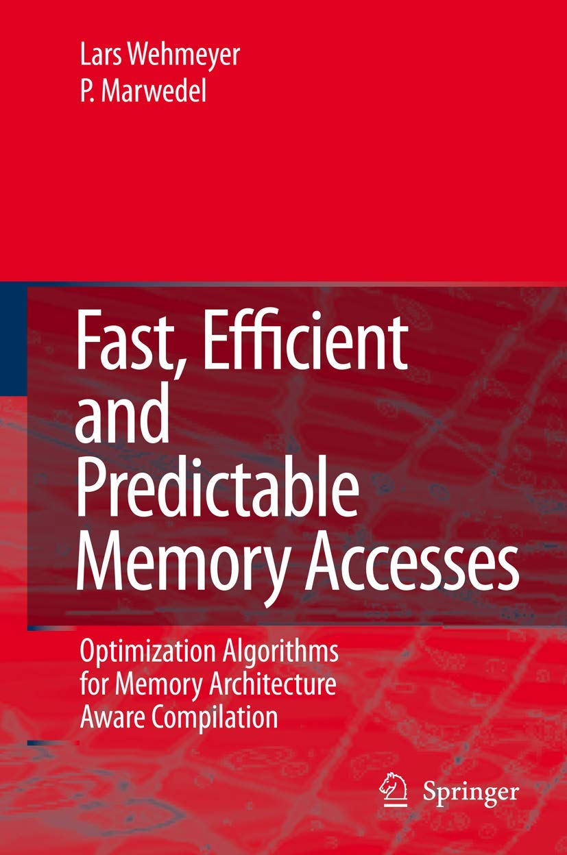 Fast, Efficient and Predictable Memory Accesses: Optimization Algorithms for Memory Architecture Aware Compilation,Used
