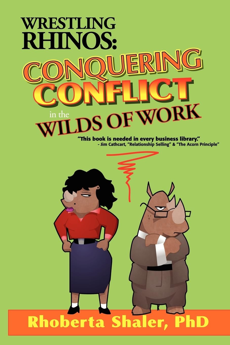 Wrestling Rhinos: Conquering Conflict in the Wilds of Work,New