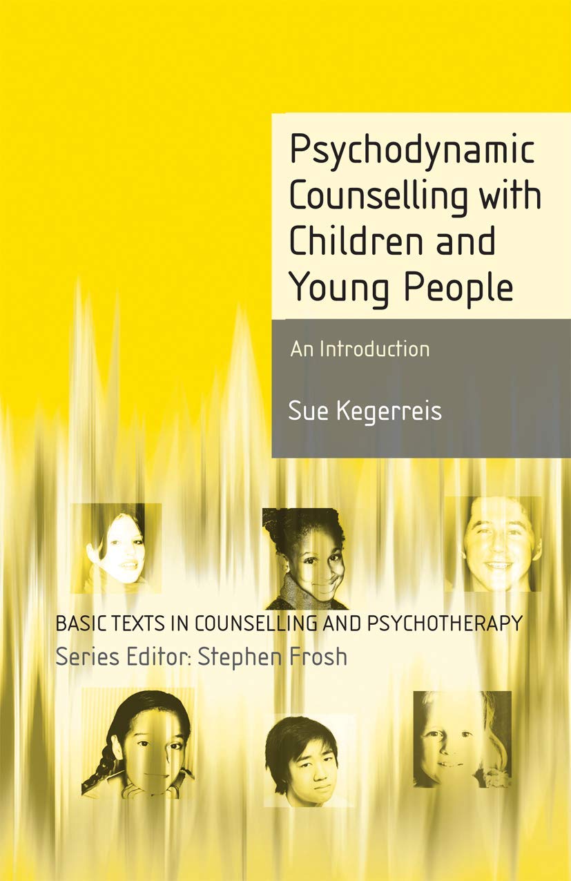 Psychodynamic Counselling with Children and Young People: An Introduction (Basic Texts in Counselling and Psychotherapy, 16),New