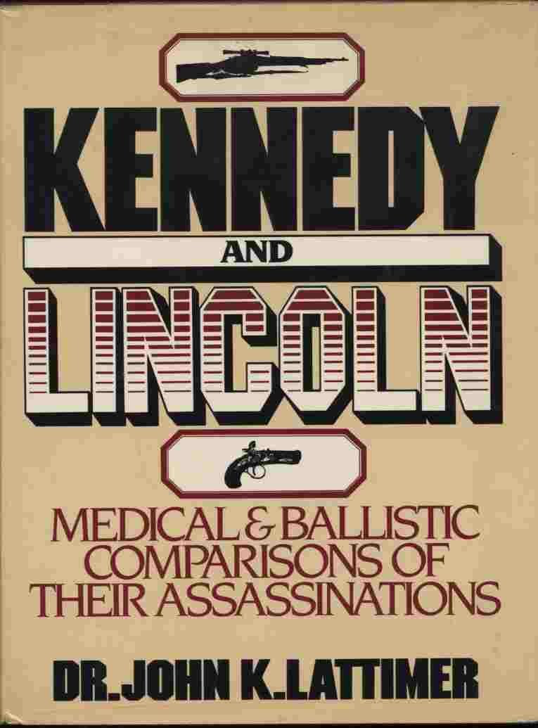 Lincoln And Kennedy: Medical And Ballistic Comparisons Of Their Assassinations-new