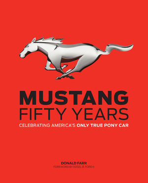 Mustang: Fifty Years: Celebrating America's Only True Pony Car,New