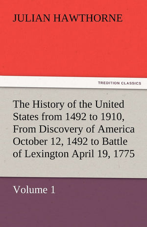 The History of the United States from 1492 to 1910, from Discovery of America October 12, 1492 to Battle of Lexington April 19, ,Used