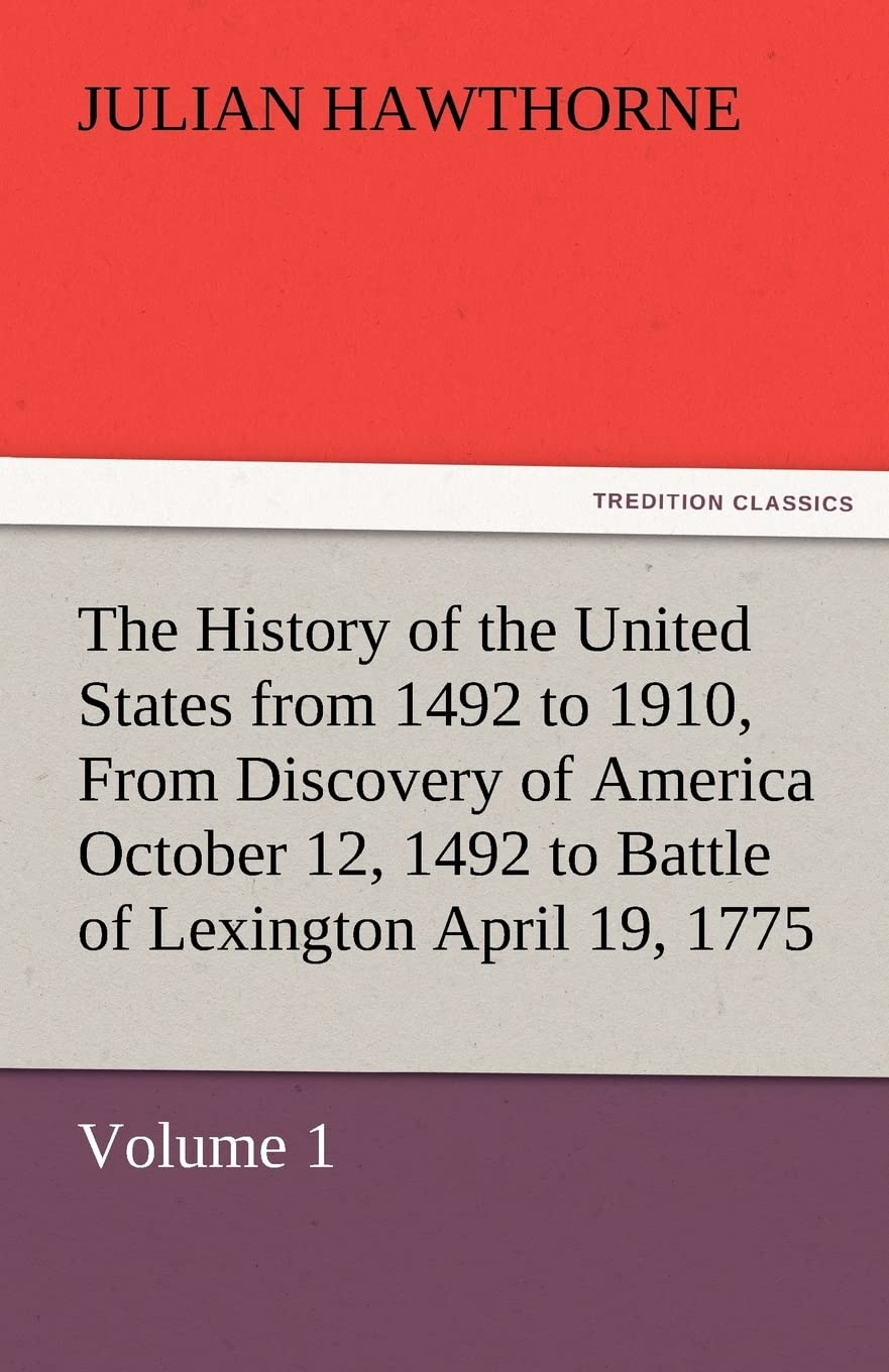 The History of the United States from 1492 to 1910, from Discovery of America October 12, 1492 to Battle of Lexington April 19, ,Used