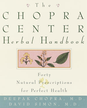 The Chopra Center Herbal Handbook: Forty Natural Prescriptions For Perfect Health