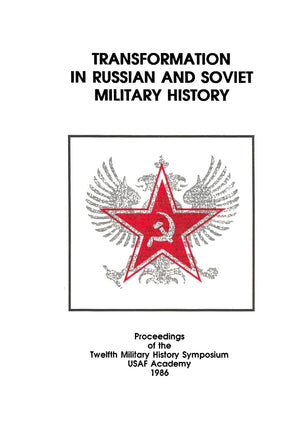 TRANSFORMATION IN RUSSIAN AND SOVIET MILITARY HISTORY: Proceedings of the Twelfth Military History Symposium USAF Academy 1986,Used