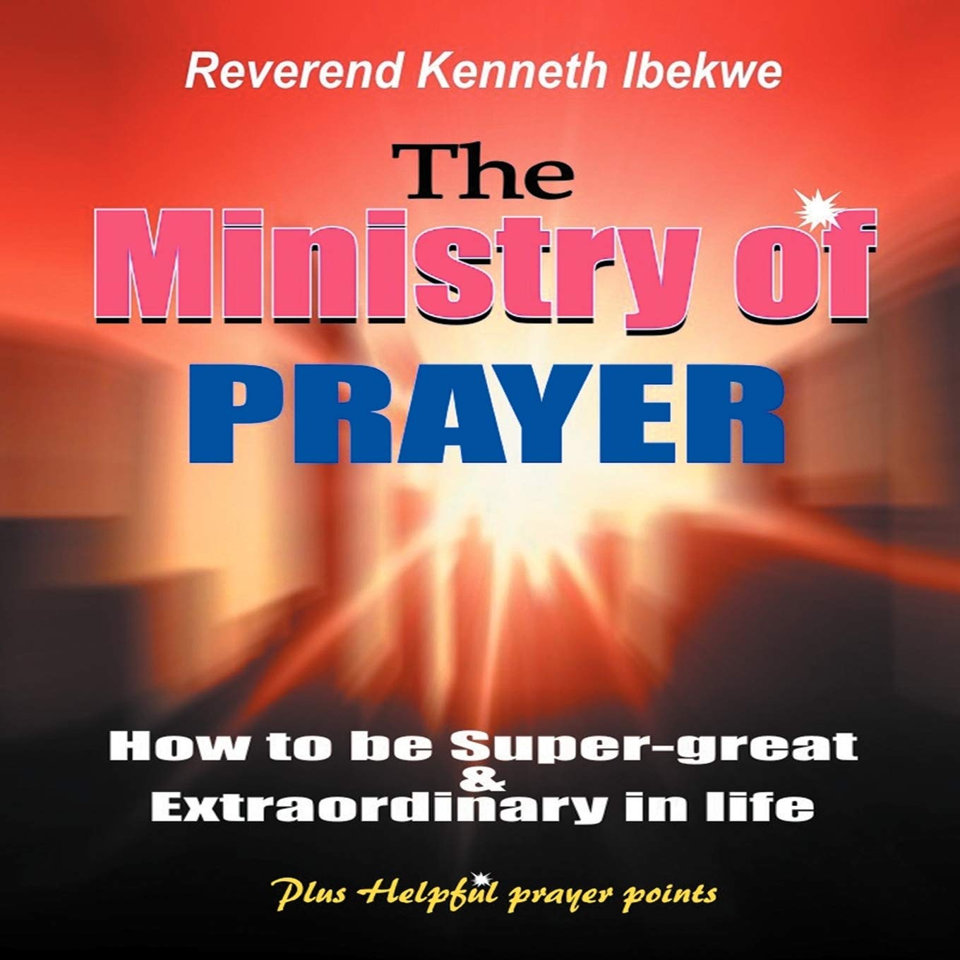 The Ministry of Prayer: How to Be SuperGreat and Extraordinary in Life,Used