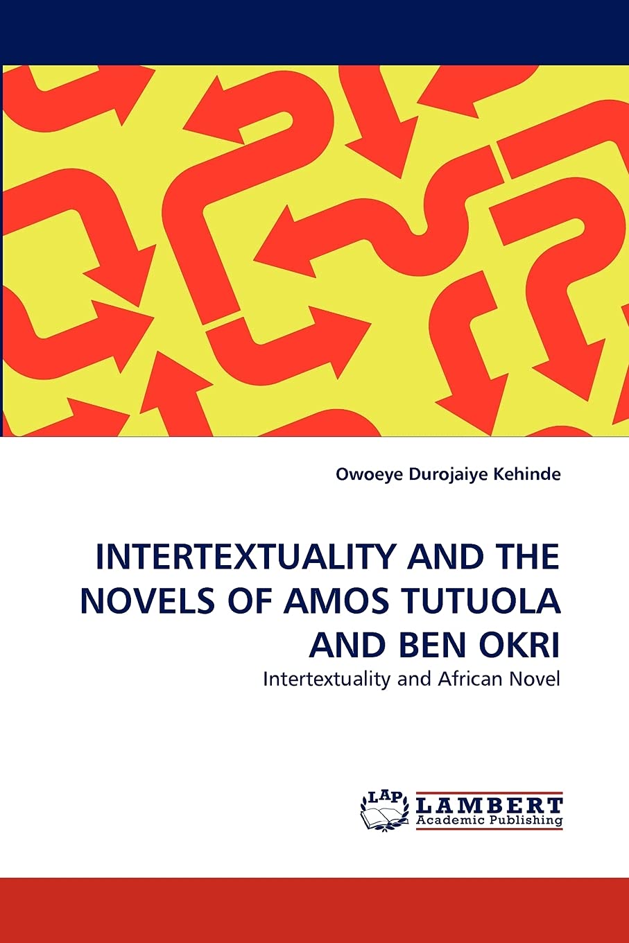 INTERTEXTUALITY AND THE NOVELS OF AMOS TUTUOLA AND BEN OKRI: Intertextuality and African Novel,Used