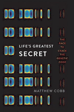 Life'S Greatest Secret: The Race To Crack The Genetic Code