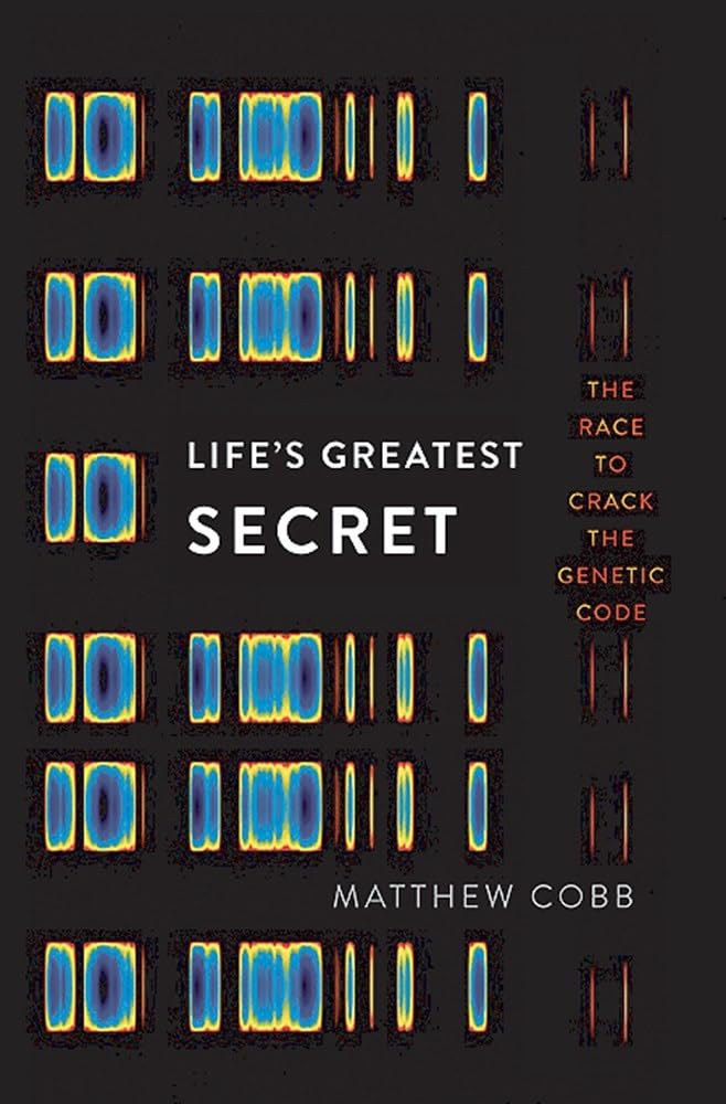 Life'S Greatest Secret: The Race To Crack The Genetic Code