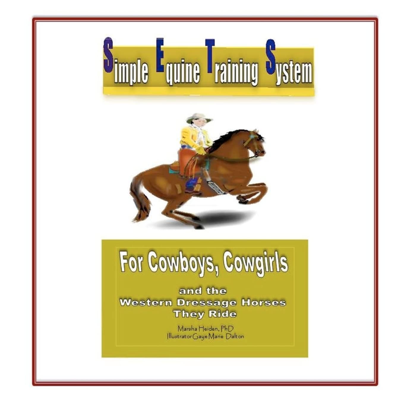 Simple Equine Training System: For Cowboys, Cowgirls And The Western Dressage Horses They Ride,Used