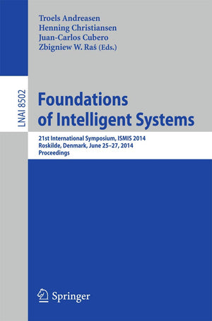 Foundations of Intelligent Systems: 21st International Symposium, ISMIS 2014, Roskilde, Denmark, June 2527, 2014. Proceedings (,Used