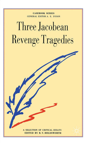 Three Jacobean Revenge Tragedies: The Revenger's Tragedy, Women Beware Women, The Changeling (Casebooks Series, 17),Used