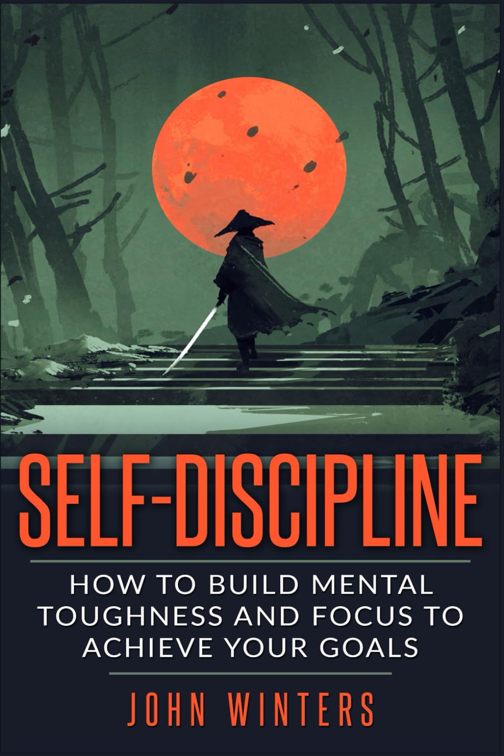 SelfDiscipline: How To Build Mental Toughness And Focus To Achieve Your Goals (Books for Men Self Help)