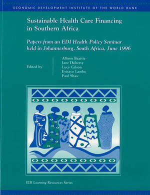 Sustainable Health Care Financing In Southern Africa: Papers From An Edi Health Policy Seminar Held In Johannesburg, South Afric,New