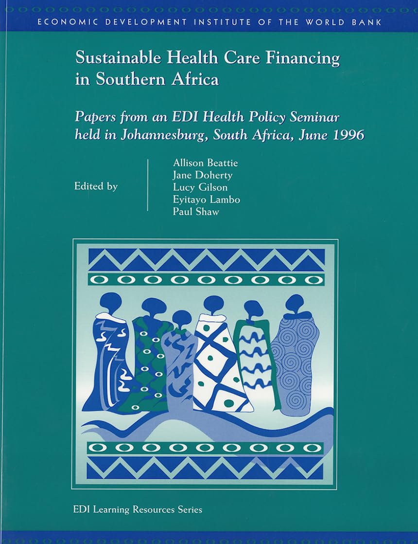 Sustainable Health Care Financing In Southern Africa: Papers From An Edi Health Policy Seminar Held In Johannesburg, South Afric,New