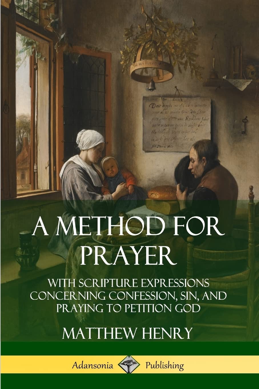 A Method for Prayer: With Scripture Expressions Concerning Confession, Sin, and Praying to Petition God,Used