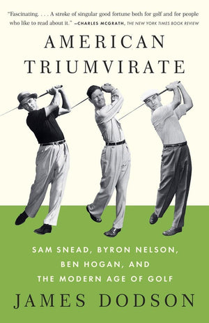 American Triumvirate: Sam Snead, Byron Nelson, Ben Hogan, and the Modern Age of Golf,Used