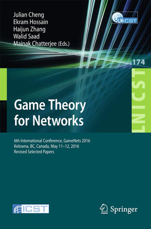 Game Theory for Networks: 6th International Conference, GameNets 2016, Kelowna, BC, Canada, May 1112, 2016, Revised Selected Pa,Used