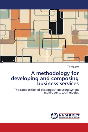 A methodology for developing and composing business services: The composition of decomposition using system multiagents technol,Used