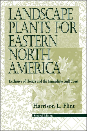 Landscape Plants for Eastern North America: Exclusive of Florida and the Immediate Gulf Coast, 2nd Edition,New