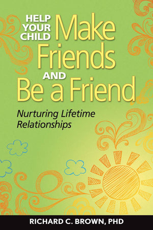 Help Your Child Make Friends and Be a Fr: Nurturing Lifetime Relationships,Used
