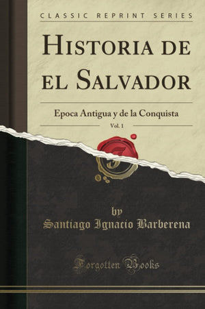Historia de el Salvador, Vol. 1: Epoca Antigua y de la Conquista (Classic Reprint) (Spanish Edition),Used