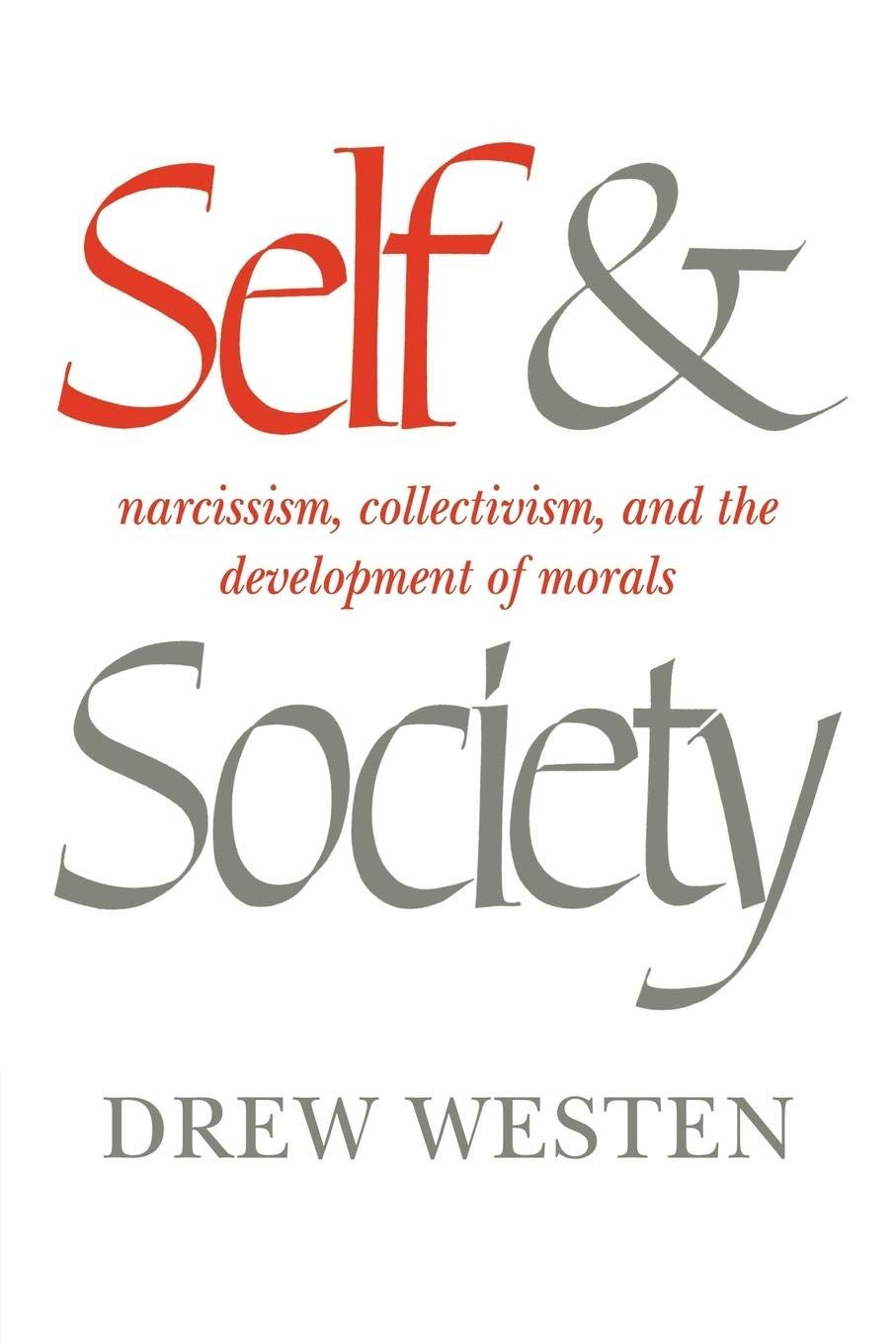 Self and Society: Narcissism, Collectivism, and the Development of Morals,New