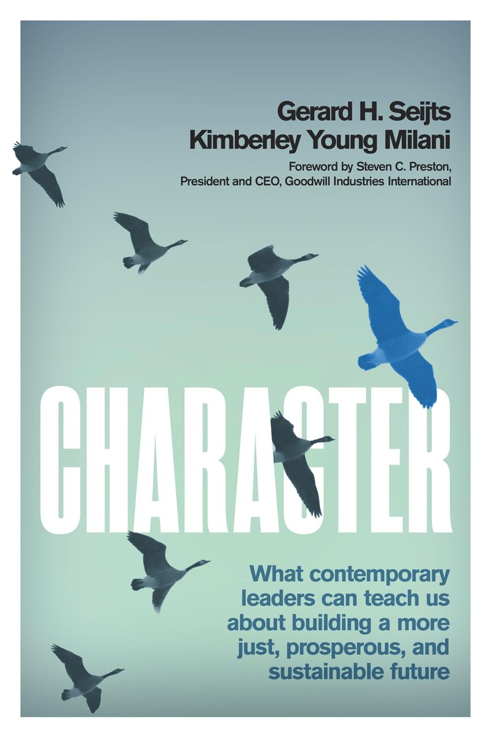 Character: What Contemporary Leaders Can Teach Us about Building a More Just, Prosperous, and Sustainable Future,New