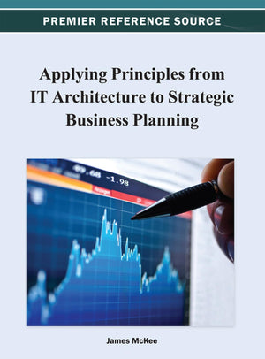 Applying Principles from IT Architecture to Strategic Business Planning (Premier Reference Source),Used