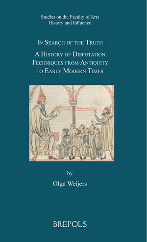 In Search of the Truth: A History of Disputation Techniques from Antiquity to Early Modern Times (Studies in the Faculty of Arts,Used