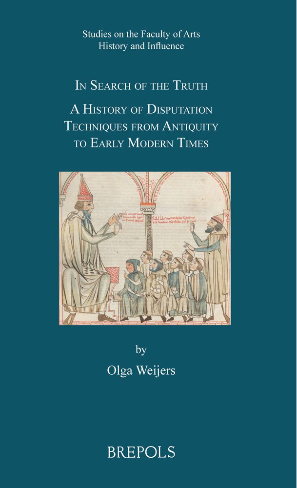 In Search of the Truth: A History of Disputation Techniques from Antiquity to Early Modern Times (Studies in the Faculty of Arts,Used