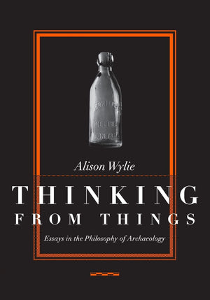 Thinking from Things: Essays in the Philosophy of Archaeology,Used