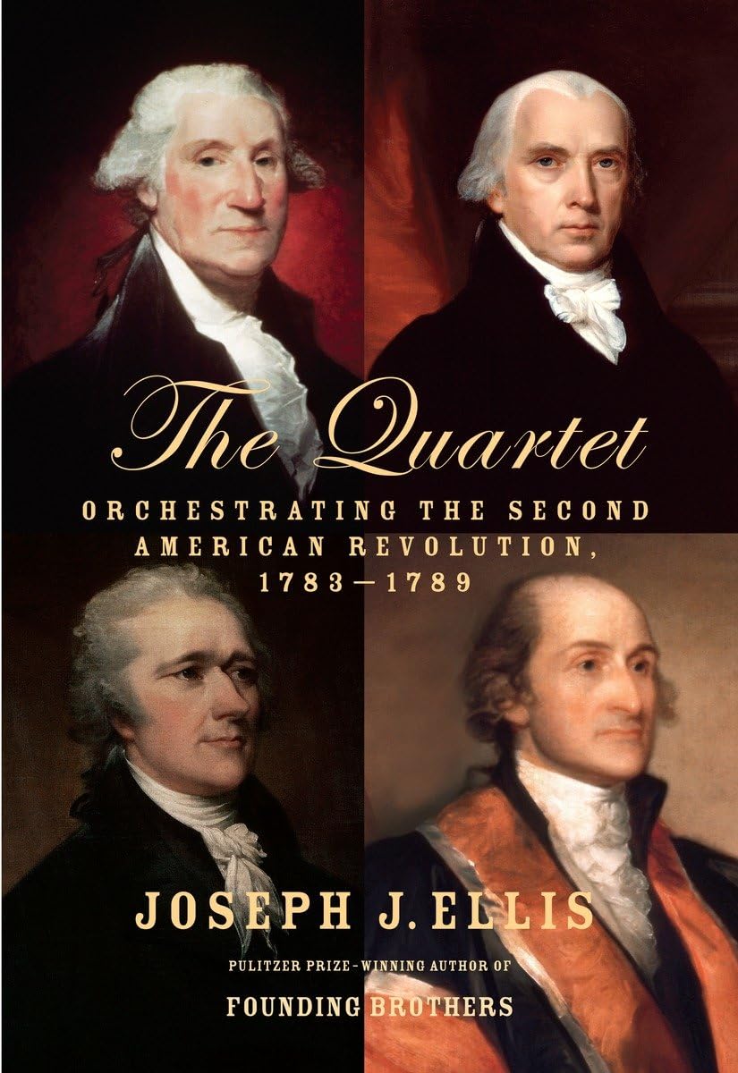 The Quartet: Orchestrating The Second American Revolution, 17831789-new