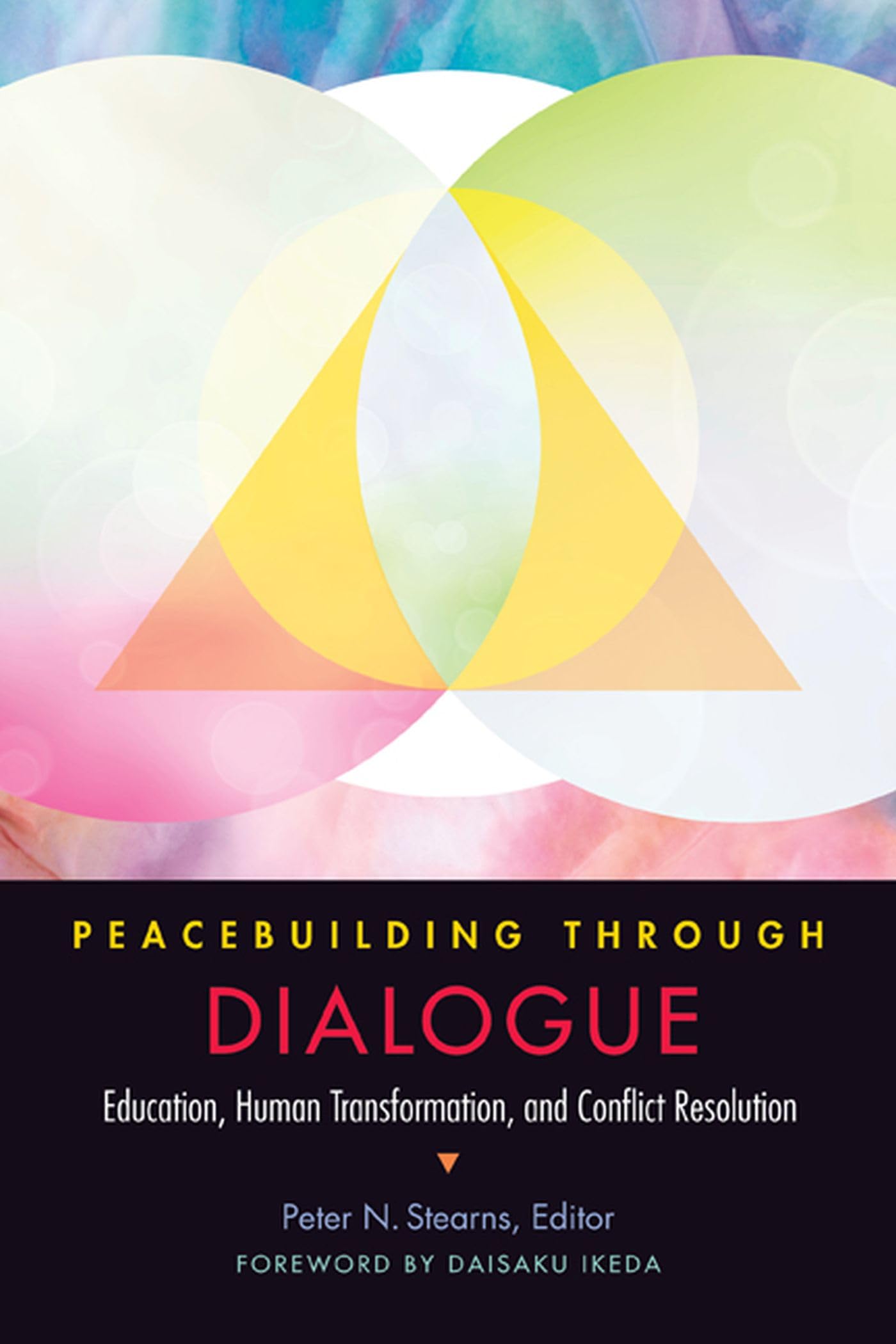 Peacebuilding Through Dialogue: Education, Human Transformation, And Conflict Resolution,New