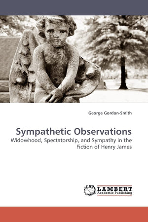 Sympathetic Observations: Widowhood, Spectatorship, and Sympathy in the Fiction of Henry James,Used