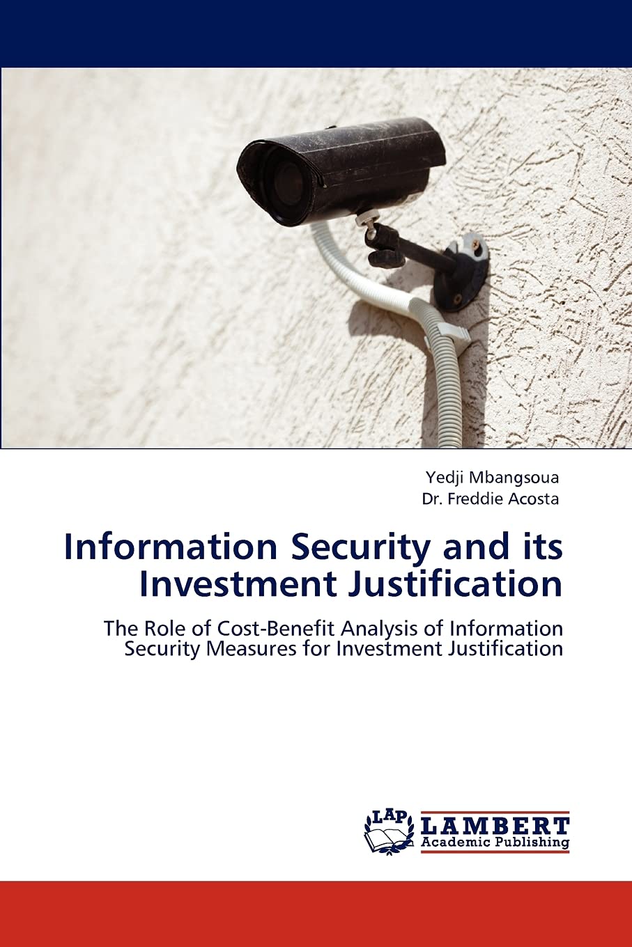 Information Security and its Investment Justification: The Role of CostBenefit Analysis of Information Security Measures for In,Used