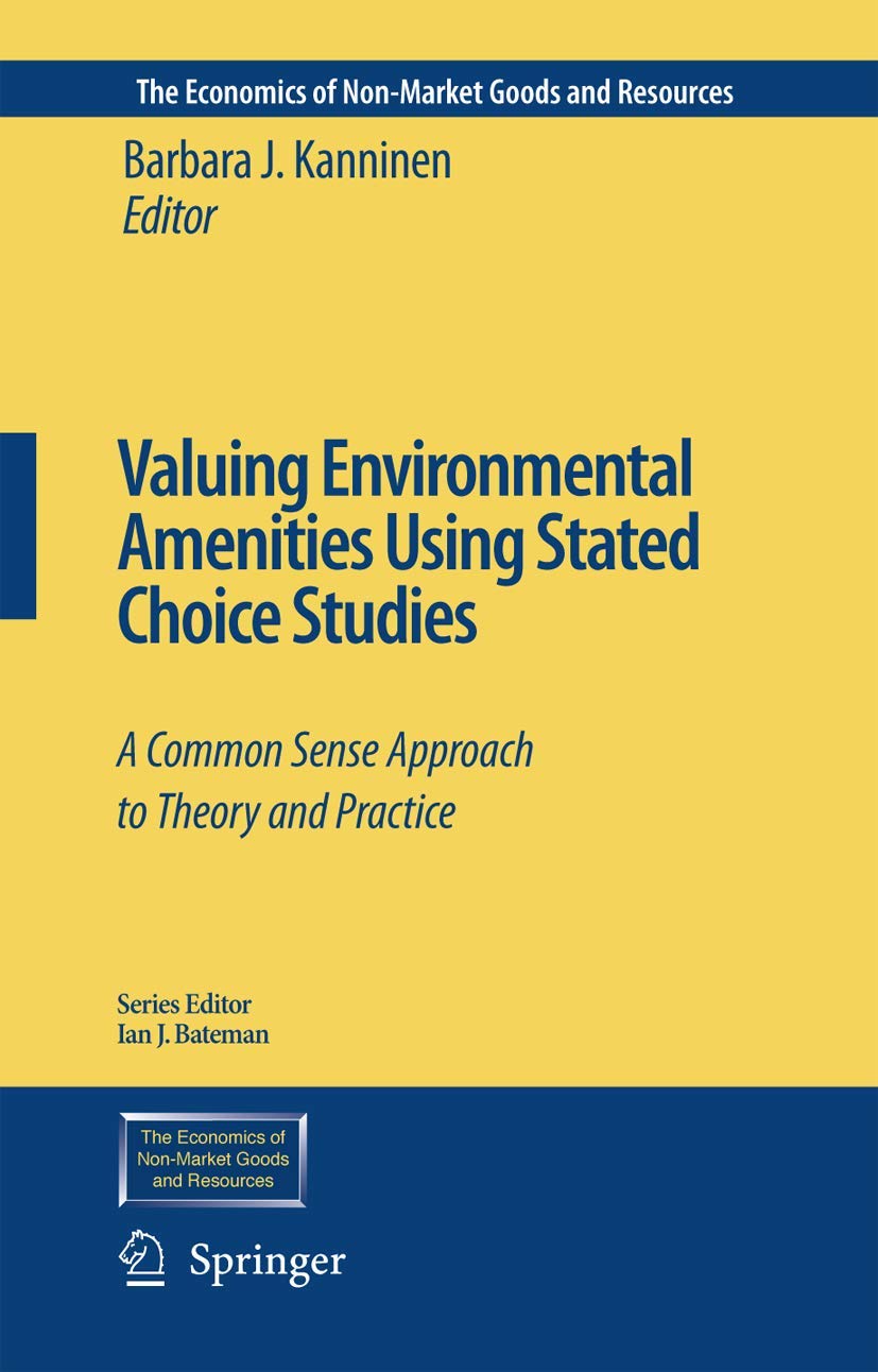 Valuing Environmental Amenities Using Stated Choice Studies: A Common Sense Approach to Theory and Practice (The Economics of No,Used