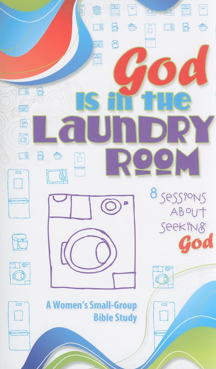 God Is in the Laundry Room: A Women's Bible Study (SmallGroup Bible Study),New