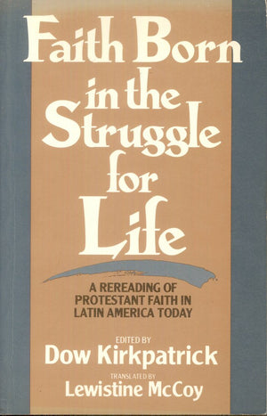 Faith Born in the Struggle for Life: A Rereading of Protestant Faith in Latin America Today,Used