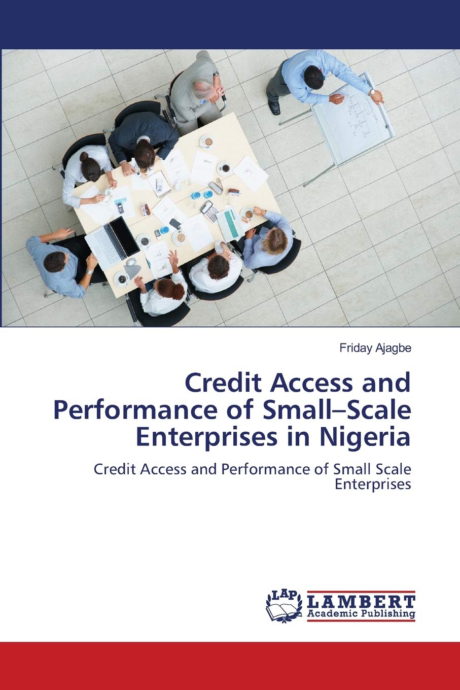 Credit Access and Performance of SmallScale Enterprises in Nigeria: Credit Access and Performance of Small Scale Enterprises,Used