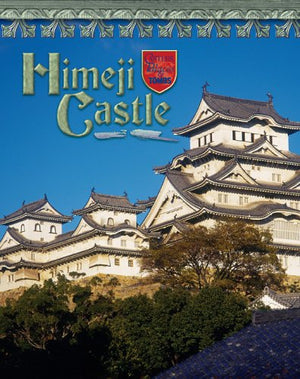 Himeji Castle: Japan s Samurai Past (Castles, Palaces & Tombs)