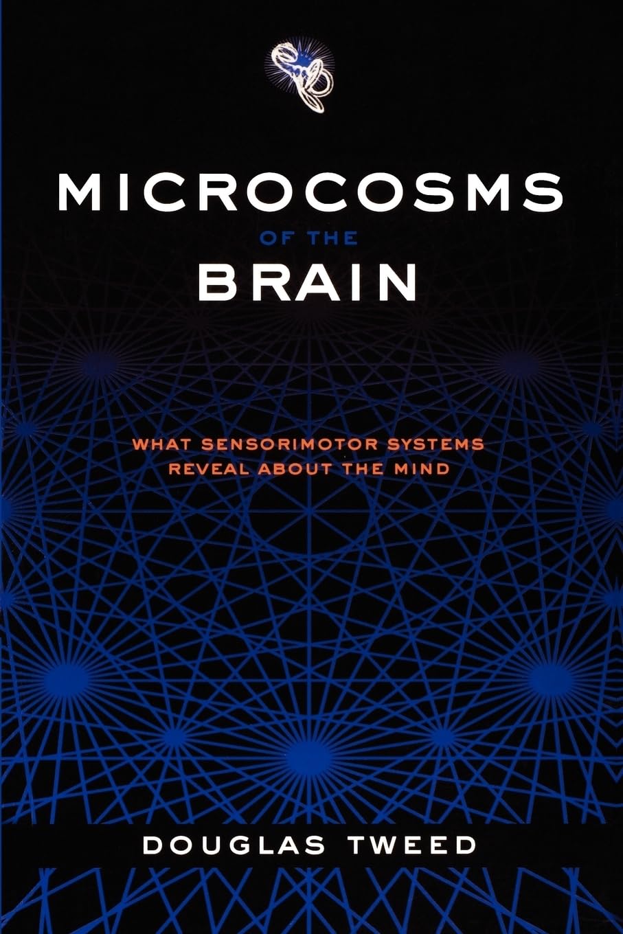 Microcosms of the Brain: What Sensorimotor Systems Reveal about the Mind,Used
