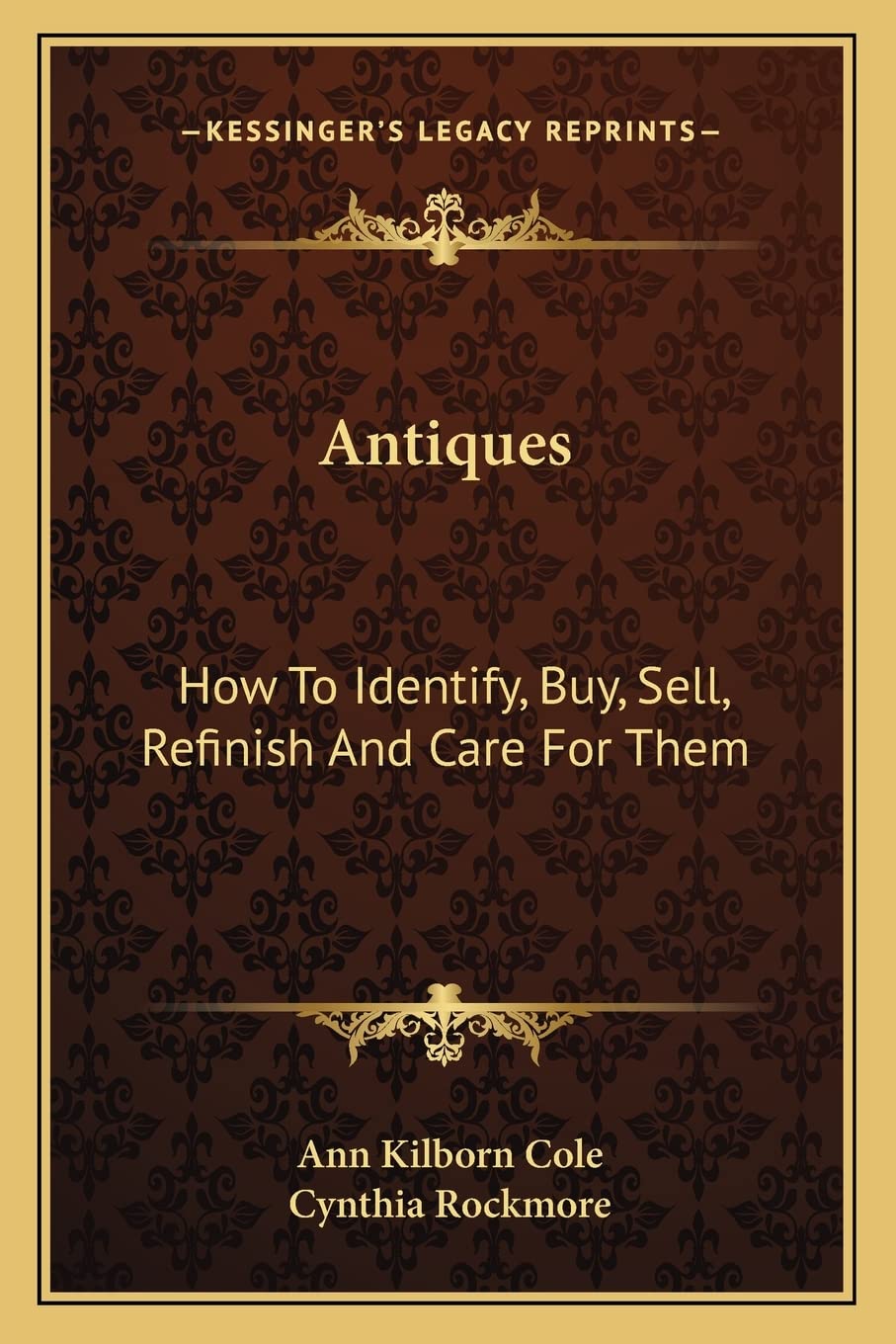 Antiques: How To Identify, Buy, Sell, Refinish And Care For Them,New
