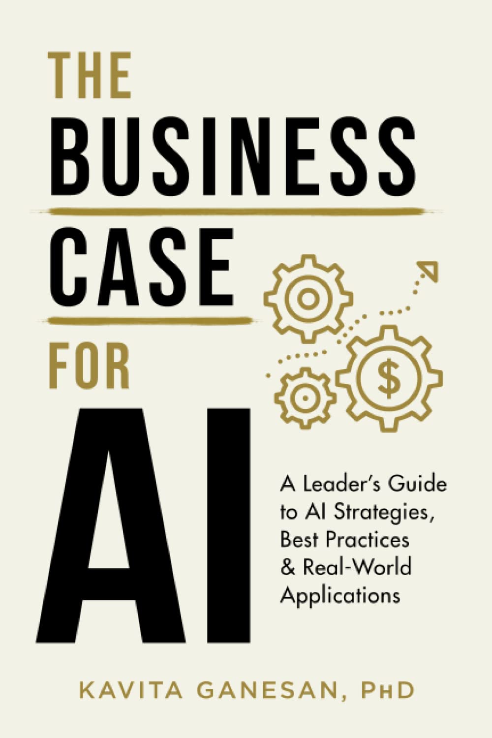 The Business Case For Ai: A Leader'S Guide To Ai Strategies, Best Practices & Realworld Applications