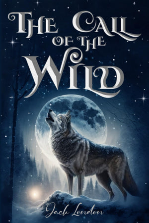 The Call of the Wild (Illustrated): The 1903 Classic Edition with Original Illustrations,New