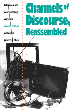 Channels Of Discourse, Reassembled: Television And Contemporary Criticism, 2Nd Edition,Used