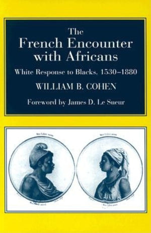 The French Encounter With Africans: White Response To Blacks, 15301880
