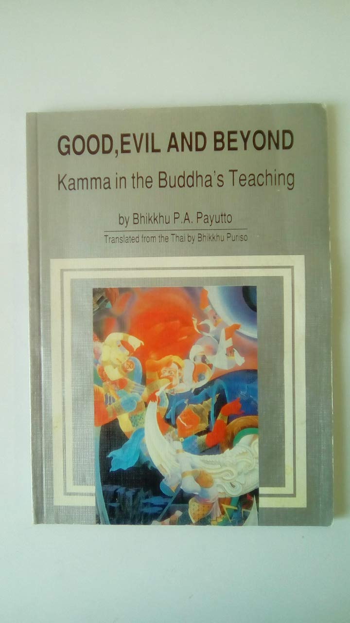 Good, evil, and beyond: Kamma in the Buddha's teaching (Buddhadhamma series),Used