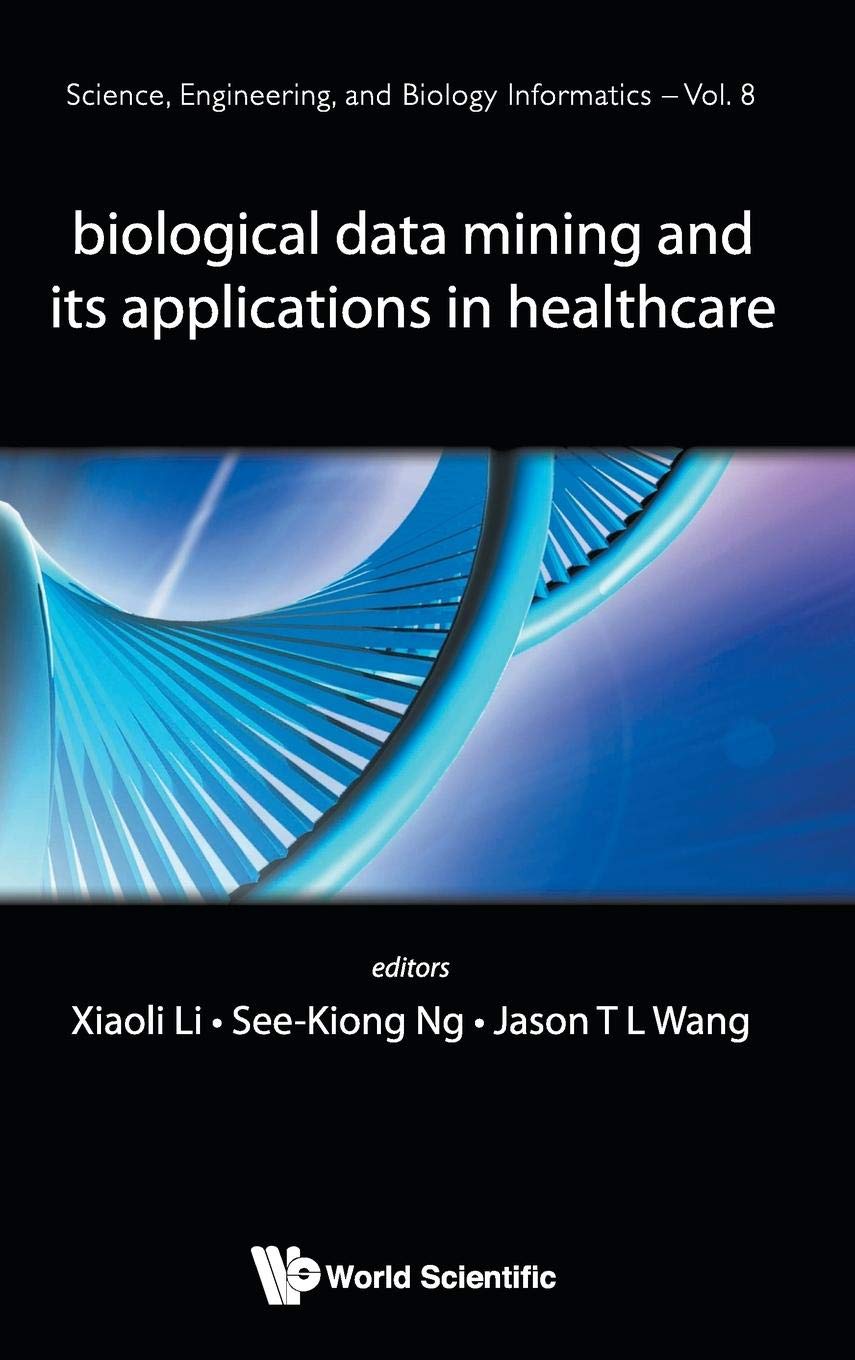 BIOLOGICAL DATA MINING AND ITS APPLICATIONS IN HEALTHCARE (Science, Engineering, and Biology Informatics, 8),Used