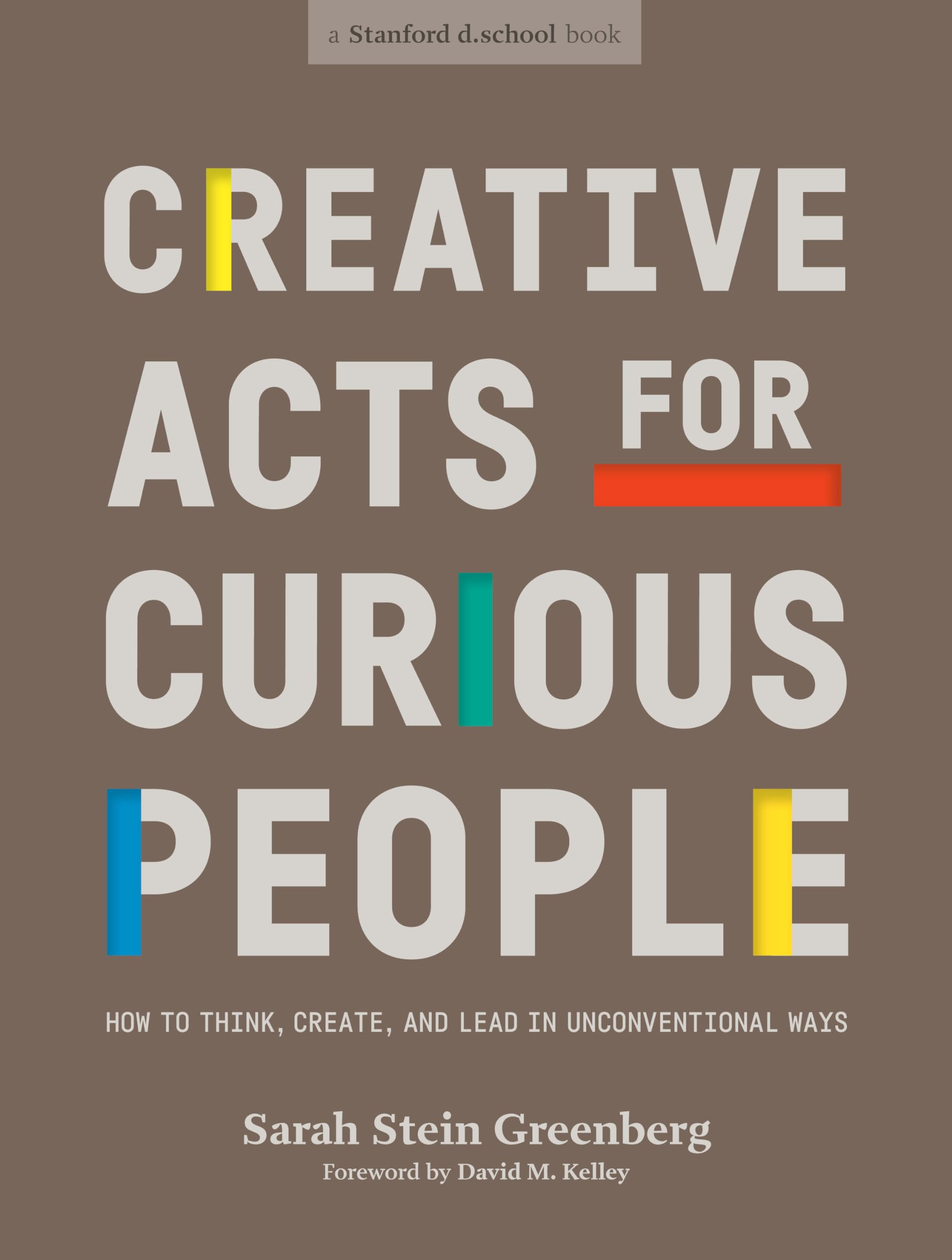 Creative Acts for Curious People: How to Think, Create, and Lead in Unconventional Ways (Stanford d.school Library),Used